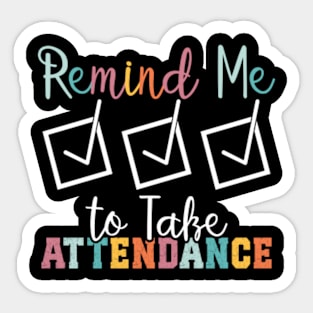 Remind me to Take Attendance Teache with Funny Saying Teache Sticker